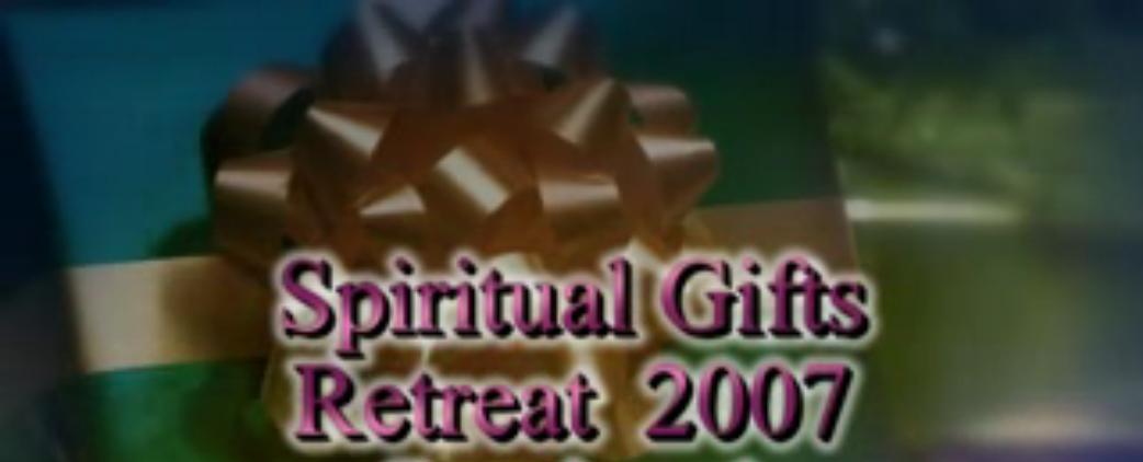 Spiritual Gifts Retreat 2007